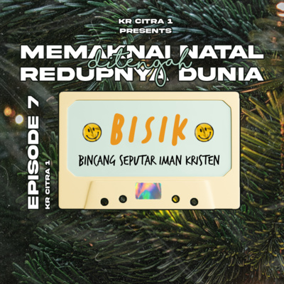 BISIK Ep 7. "Memaknai Natal di Tengah Redupnya Dunia"
