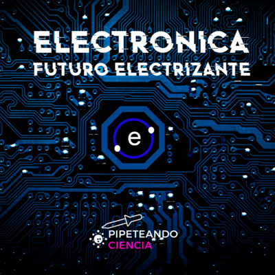 E16. ELECTRÓNICA, futuro electrizante