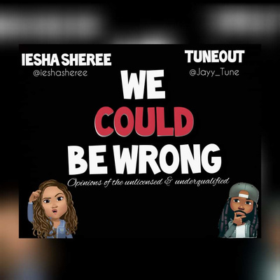We COULD Be Wrong