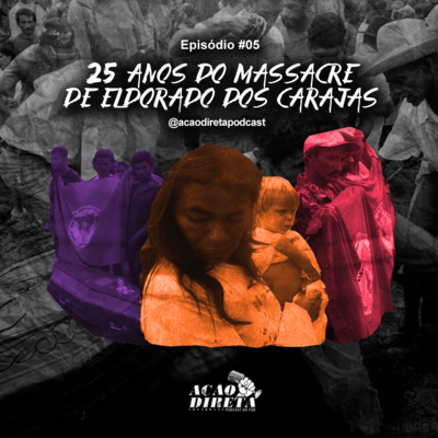 EPISÓDIO #05 - 25 ANOS DE MASSACRE - ELDORADO DOS CARAJÁS