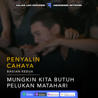 Season 2.5 - Penyalin Cahaya Part 2: Mungkin Kita Butuh Pelukan Matahari (SPOILER)