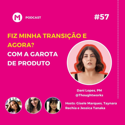 #57 Fiz minha transição e agora? Com a garota de produto