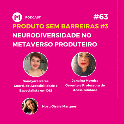 #63 Série Produto sem barreiras: Neurodiversidade no metaverso produteiro