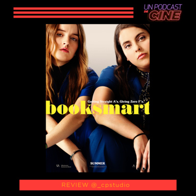 Ep.15 – UN PODCAST DE CINE: Booksmart, una peli en homenaje a nuestros amigues del colegio