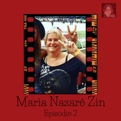 #029 - Maria Nazaré Zin ::Empoderada já era a tua vó::