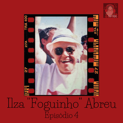 #031 - Ilza "Foguinho" Abreu ::Empoderada já era a tua vó::