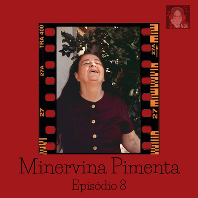 #035 - Minervina Pimenta ::Empoderada já era a tua vó::