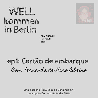 #037 - WELLkommen in Berlin: Cartão de Embarque (com Fernanda de Haro Ribeiro)