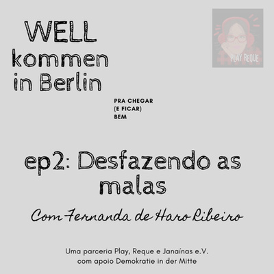 #038 - WELLkommen in Berlin: Desfazendo as malas (Com Fernanda de Haro Ribeiro)