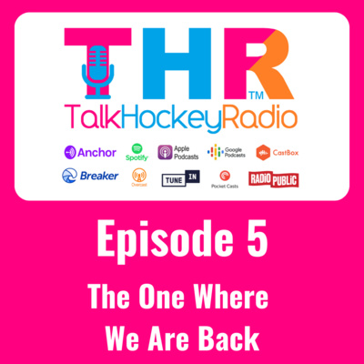 Talk Hockey Radio: Episode 5 - The One Where We Are Back