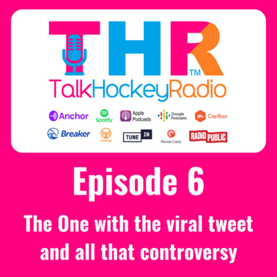 Talk Hockey Radio: Episode 6 - The One with the viral tweet and all that controversy