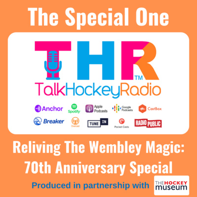 Talk Hockey Radio: The Special One - Reliving The Wembley Magic: 70th Anniversary Special