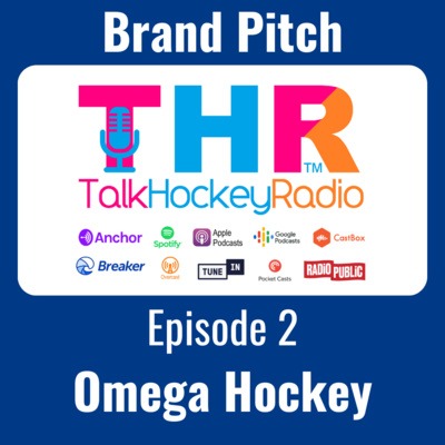 Talk Hockey Radio: Brand Pitch Episode 2 - Omega Hockey