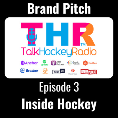 Talk Hockey Radio: Brand Pitch Episode 3 - Inside Hockey