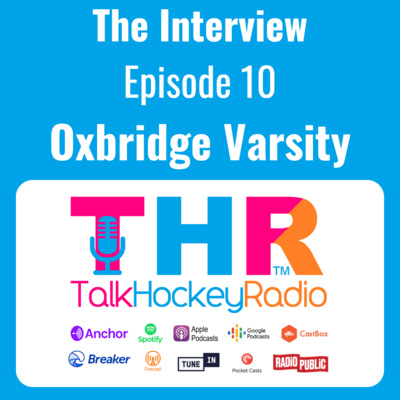 Talk Hockey Radio: The Interview Episode 9 - Oxbridge Varsity