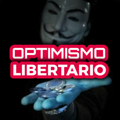 10 | ¿PARAÍSO LIBERTARIO a la VUELTA de la ESQUINA? (OPTIMISMO vs PESIMISMO) 🤞