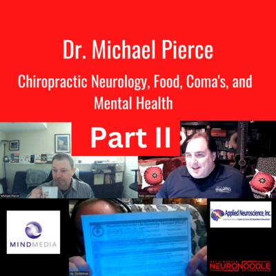 Dr. Mike Pierce Chiropractic Neurology, Food, Coma's, and Mental Health Part 2 Dr. Mike Pierce Chiropractic Neurology, Food, Coma's, and Mental Health Part 2