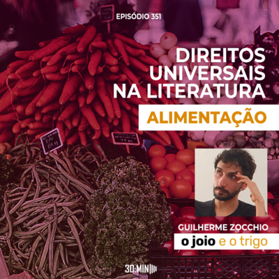 30:MIN 351 - Direitos Universais na Literatura: Alimentação - com Guilherme Zocchio (O Joio e o Trigo) episode artwork
