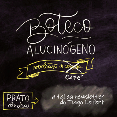 A Tal da Newsletter do Tiago Leifert - Boteco Alucinógeno Piloto episode artwork