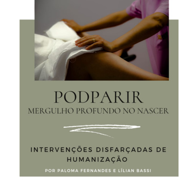 Intervenções disfarçadas de humanização - Ep. 6