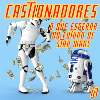 Castionadores 07-O que esperar do futuro de Star Wars