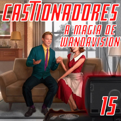 Castionadores 15-A magia de Wandavision