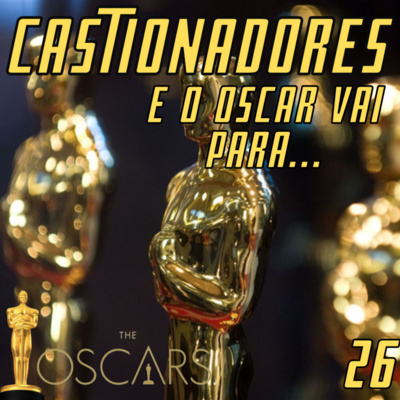 Castionadores 26- E o Oscar vai para...