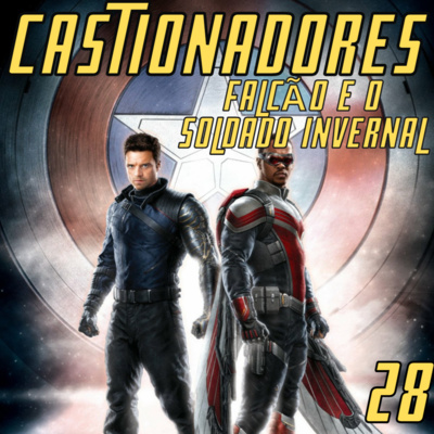 Castionadores 28-Falcão e o Soldado Invernal