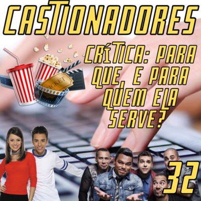 Castionadores 32-Critica: Para que, e para quem ela serve?