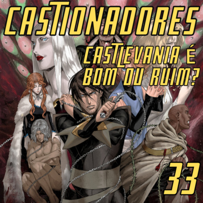 Castionadores 33- Castlevania é bom ou é ruim?