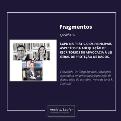 Episódio 30: LGPD na prática, os principais aspectos da adequação dos escritórios de advocacia à Lei Geral de Proteção de Dados