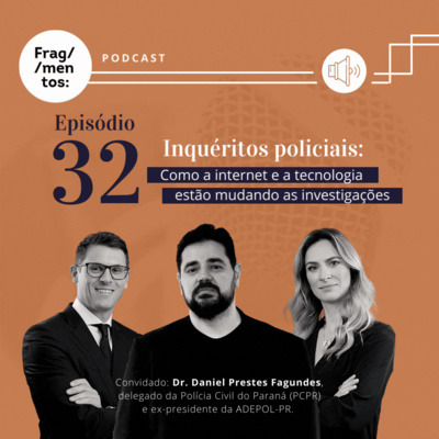 Episódio 32: Inquéritos policiais: como a internet e a tecnologia estão mudando as investigações