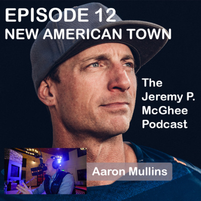 Episode 12 - A New American Town Podcast w/Aaron Mullins