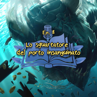 Ep. 8: Pyke - Lo squartatore del porto insanguinato Ep. 8: Pyke - Lo squartatore del porto insanguinato