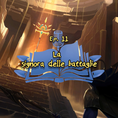 Ep. 11: Sivir - La signora delle battaglie Ep. 11: Sivir - La signora delle battaglie