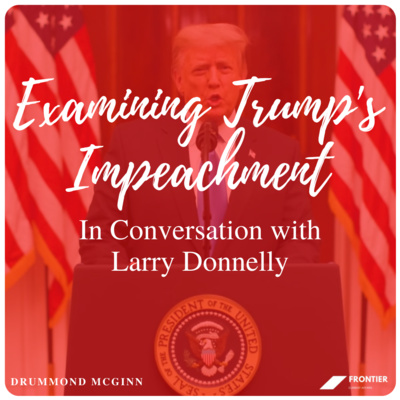 Politics and International Relations // Examining Trumps Impeachment: In Conversation with Larry Donnelly