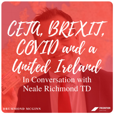 Politics and International Relations // CETA, BREXIT, COVID and a United Ireland: In Conversation with Neale Richmond TD