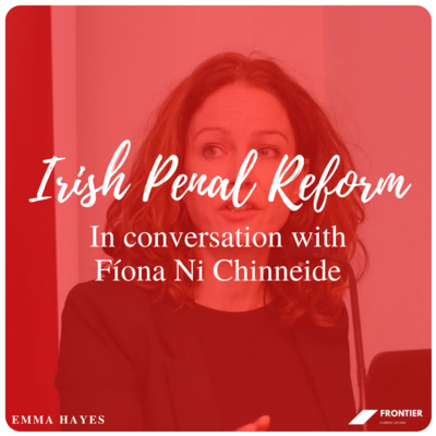 Politics and International Relations // Irish Penal Reform: In conversation with Fíona Ni Chinneide