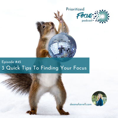#45: 3 Quick Tips To Finding Your Focus