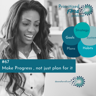#67 Make Progress, Not Just Plan For It