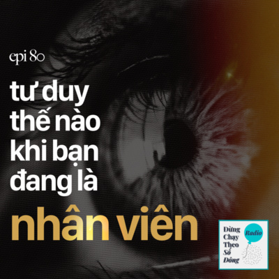 80. TƯ DUY THẾ NÀO KHI BẠN ĐANG LÀ NHÂN VIÊN?