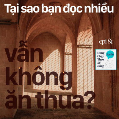 81. TẠI SAO BẠN ĐỌC NHIỀU VẪN KHÔNG ĂN THUA?