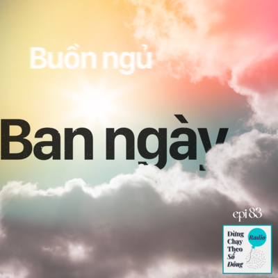 83. THOÁT BUỒN NGỦ BAN NGÀY?