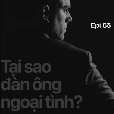 85. TẠI SAO ĐÀN ÔNG NGOẠI TÌNH?