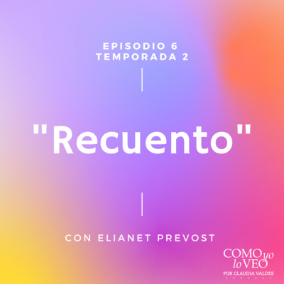 T2 E7 "Recuento" con Elianet Prevost