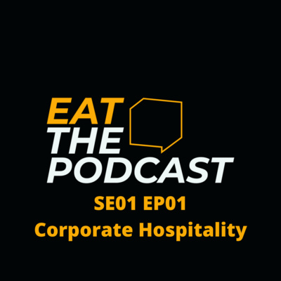 EAT the Podcast - SE1 EP1 - Corporate Hospitality