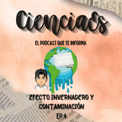 EP:04-Efecto invernadero y contaminación-EL PODCAST QUE TE INFORMA episode artwork