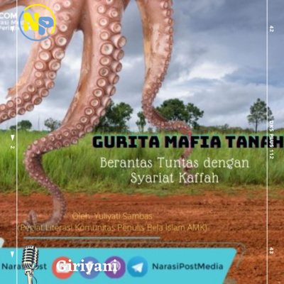 Gurita Mafia Tanah, Berantas Tuntas Dengan Syariat Kaffah By Narasipostmedia