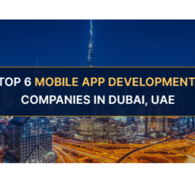 Top 6 Mobile App Development Companies in Dubai, UAE