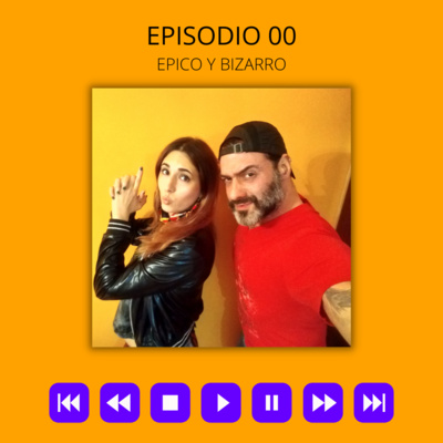 E00 - Bienvenidos a nuestro Mundo Épico y Bizarro